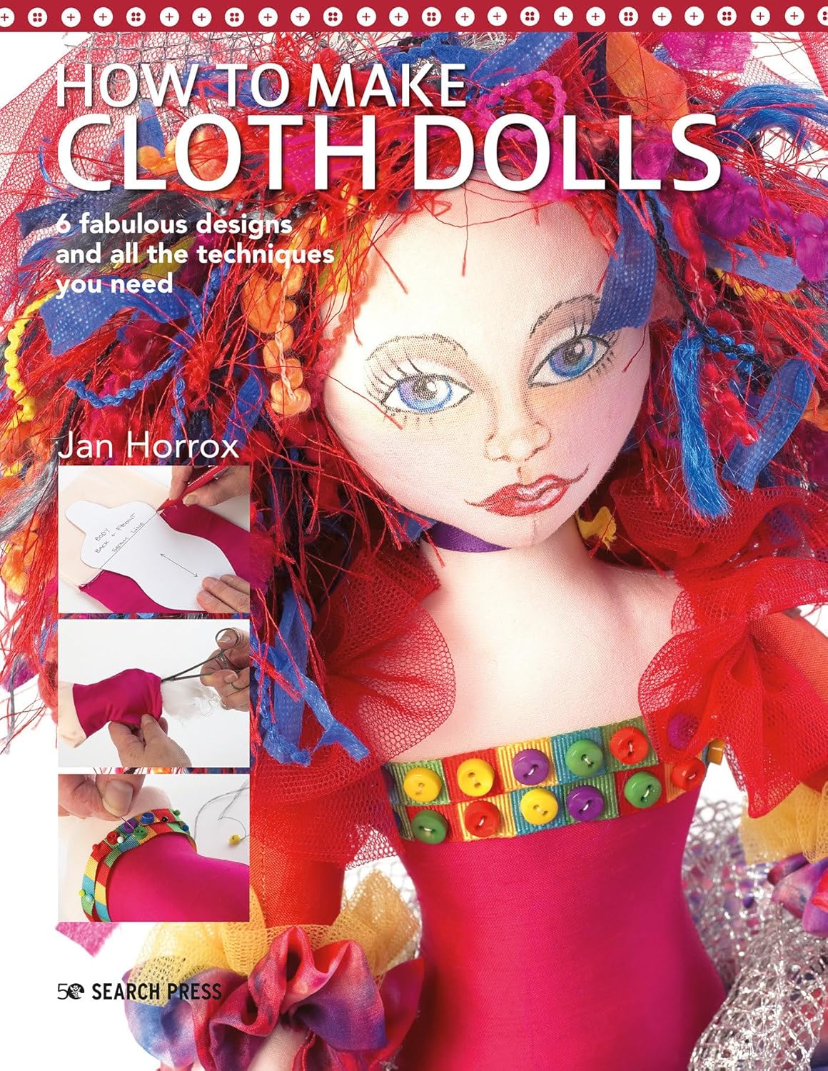How to Make Cloth Dolls: 6 fabulous designs and all the techniques you need