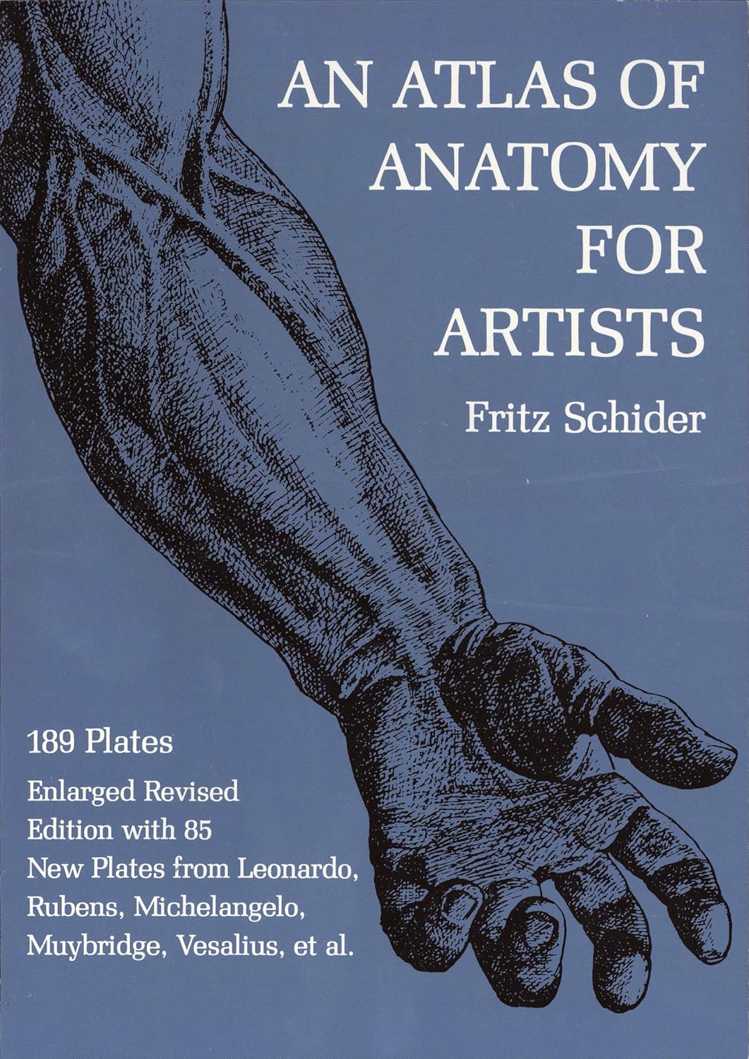 An Atlas of Anatomy for Artists: 189 Plates: Enlarged Revised Edition with 85 New Plates from Leonardo, Rubens, Michelangelo, Muybridge, Vesalius, et al.