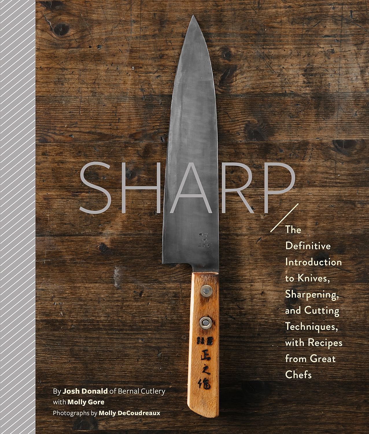 Sharp: The Definitive Introduction to Knives, Sharpening, and Cutting Techniques, with Recipes from Great Chefs