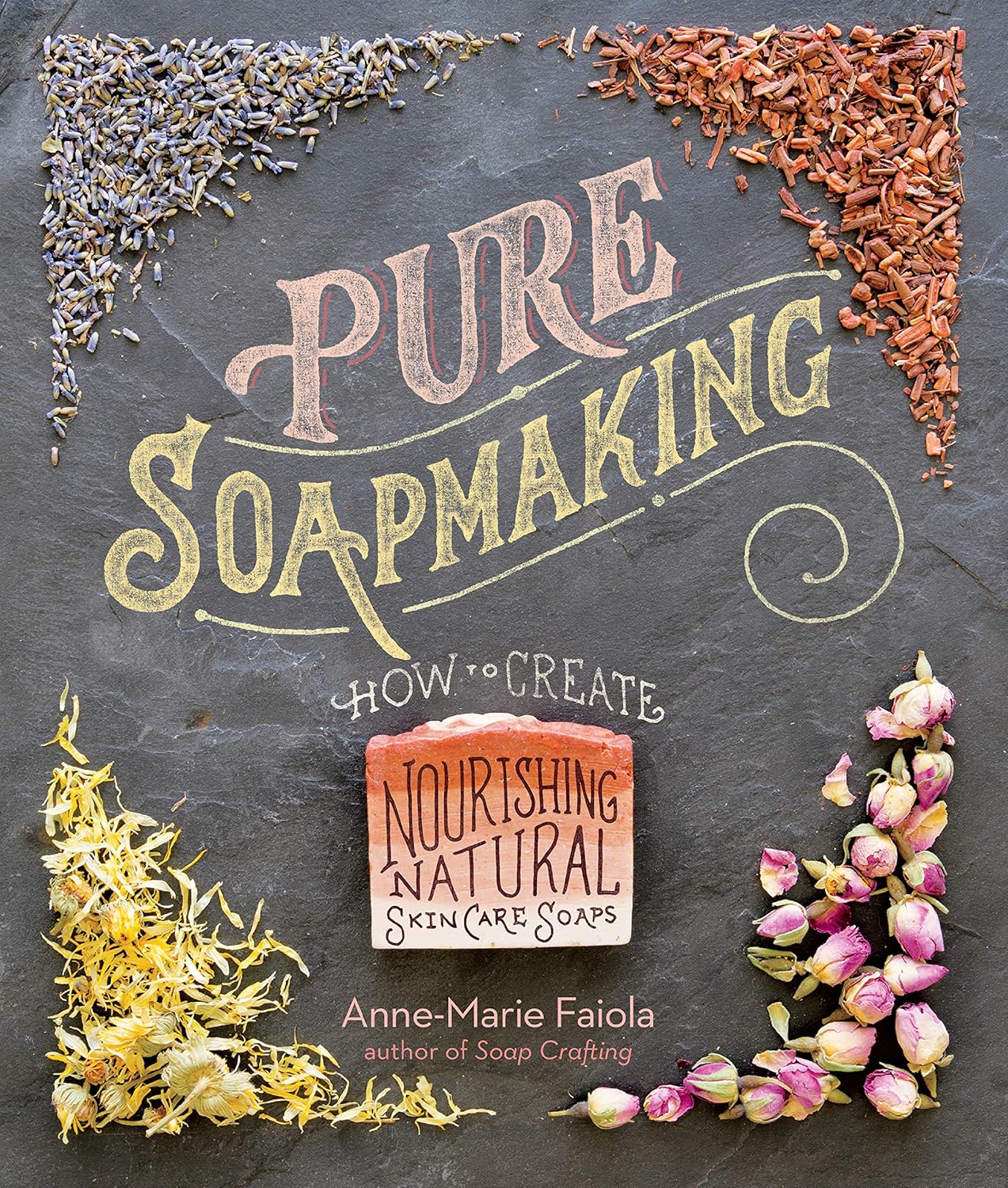 Pure Soapmaking: How to Create Nourishing, Natural Skin Care Soaps