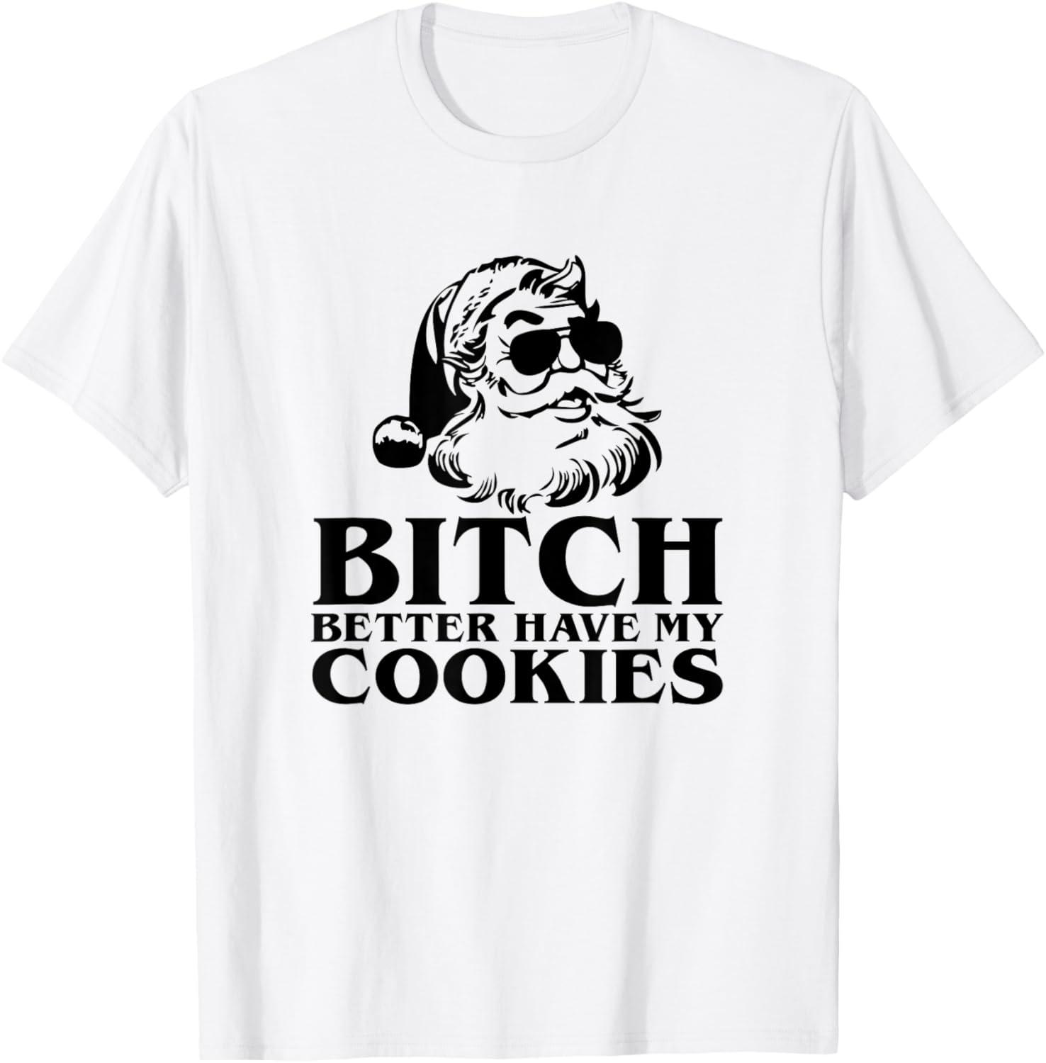 Bitch Better Have My Cookies Men's Funny Santa Christmas T-Shirt