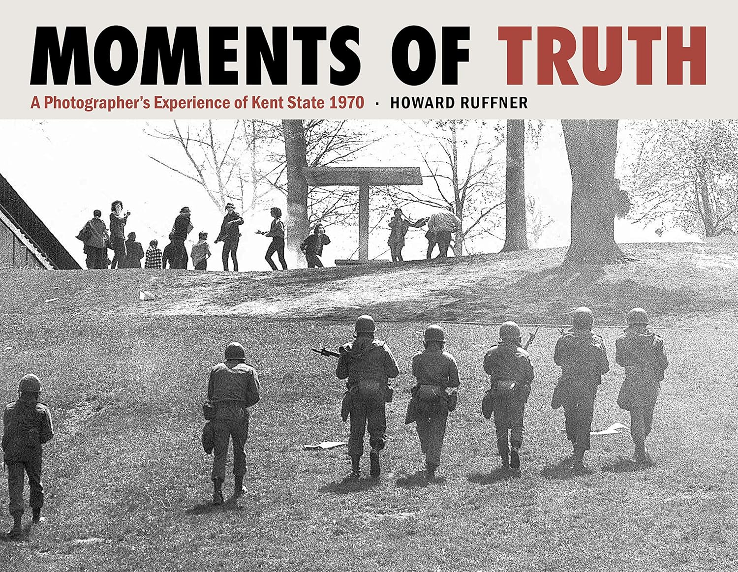 Moments of Truth: A Photographer’s Experience of Kent State 1970