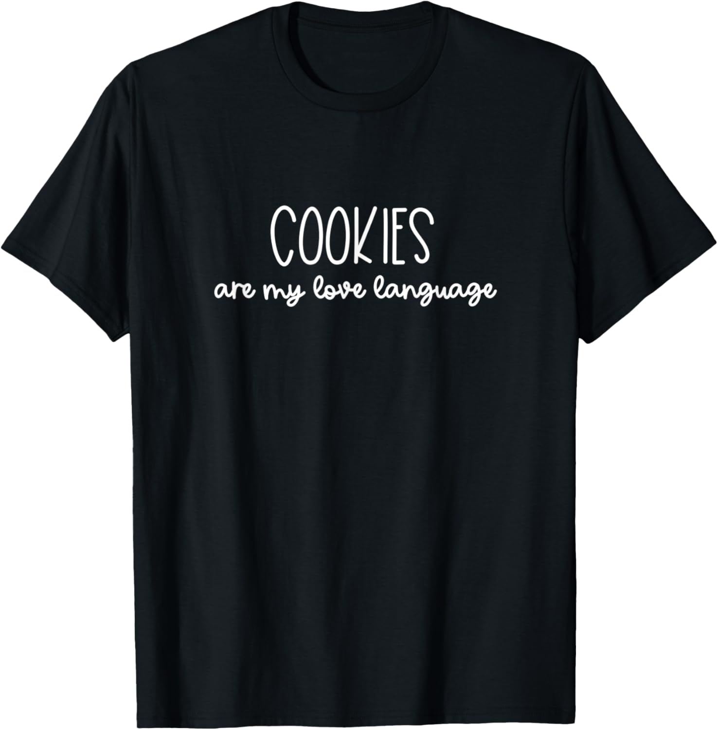 Cookies are My Love Language - Funny Sweet Tooth Gift T-Shirt