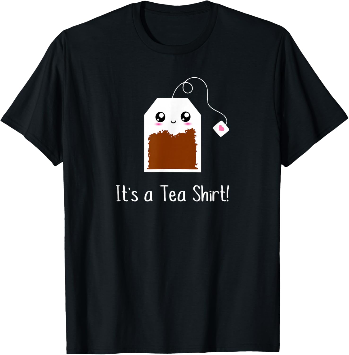 It's a Tea Shirt funny kawaii cute Tea humour Tshirt Tee T-Shirt