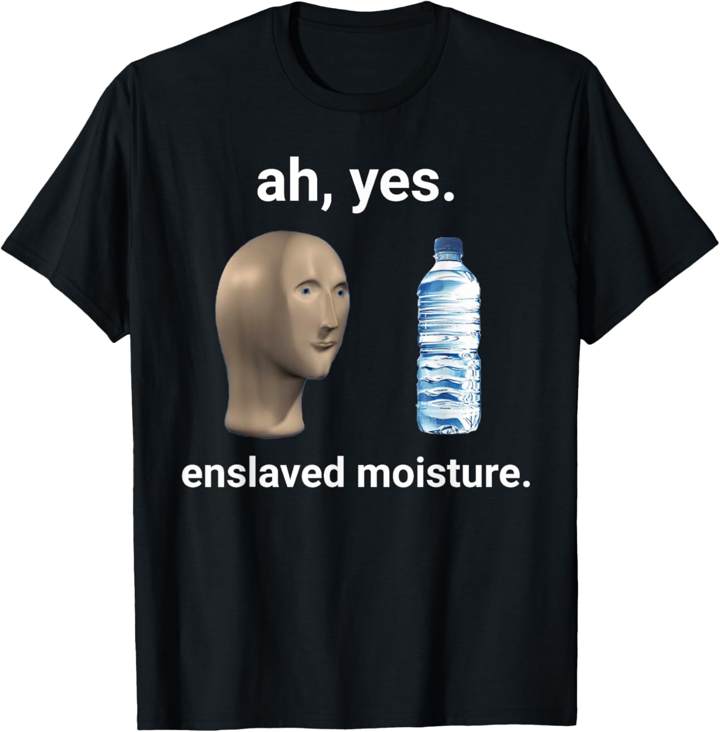 Ah Yes Enslaved Moisture Thanks to Memes T-Shirt