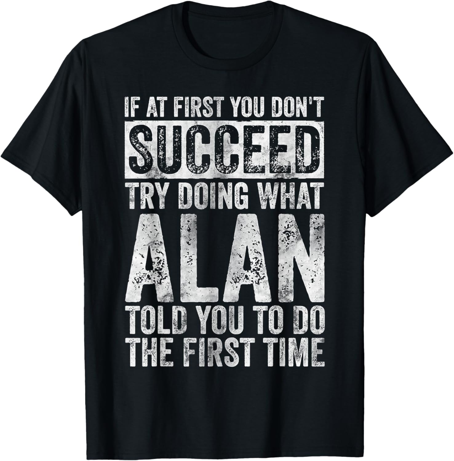 If At First You Don't Succeed Try Doing What Alan T-Shirt