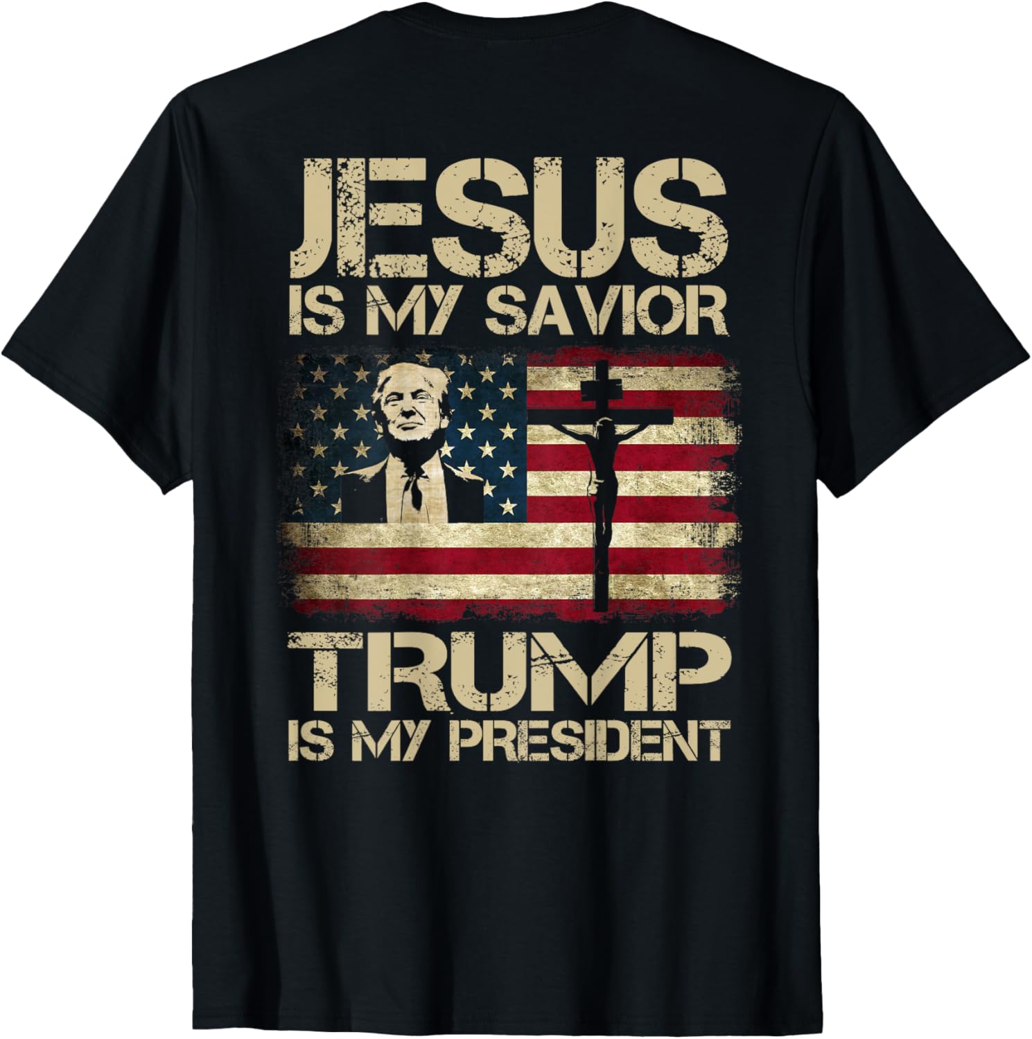 Jesus Is My Savior Trump Is My President USA Flag (ON BACK) Women Kids Men T-Shirt